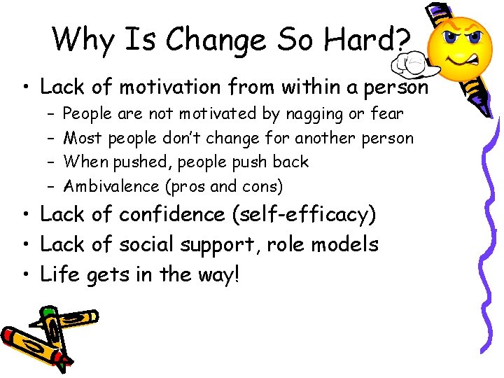 Why Is Change So Hard? • Lack of motivation from within a person –