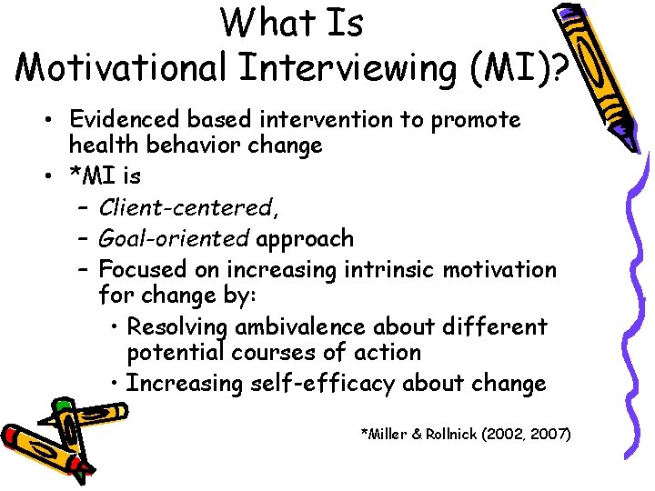 What Is Motivational Interviewing (MI)? • Evidenced based intervention to promote health behavior change