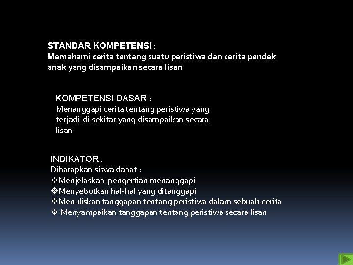 STANDAR KOMPETENSI : Memahami cerita tentang suatu peristiwa dan cerita pendek anak yang disampaikan