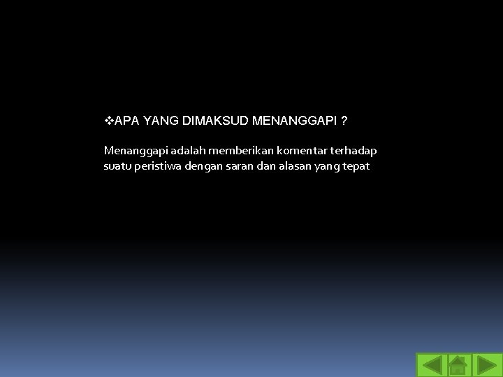 v. APA YANG DIMAKSUD MENANGGAPI ? Menanggapi adalah memberikan komentar terhadap suatu peristiwa dengan