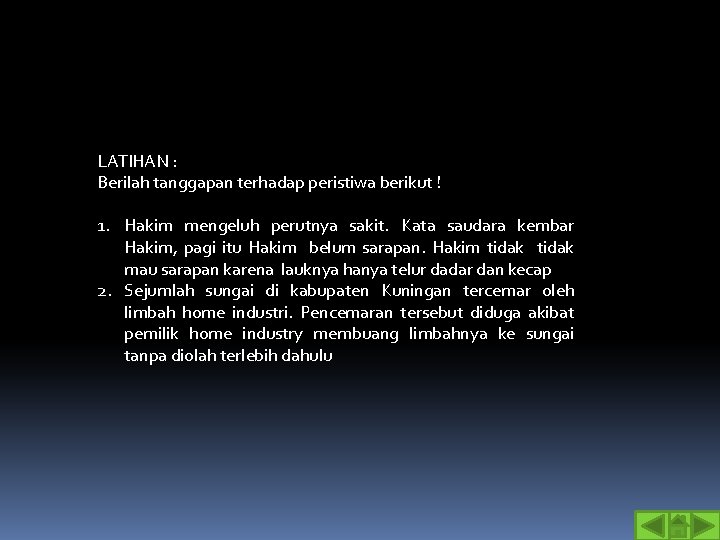 LATIHAN : Berilah tanggapan terhadap peristiwa berikut ! 1. Hakim mengeluh perutnya sakit. Kata