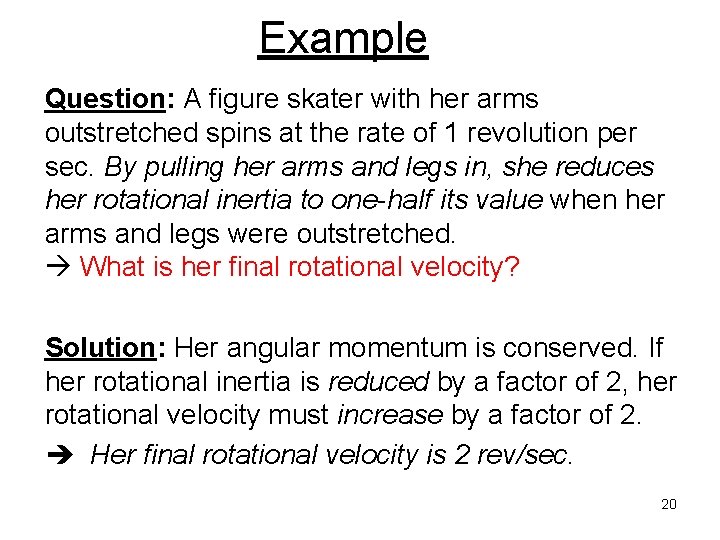 Example Question: A figure skater with her arms outstretched spins at the rate of