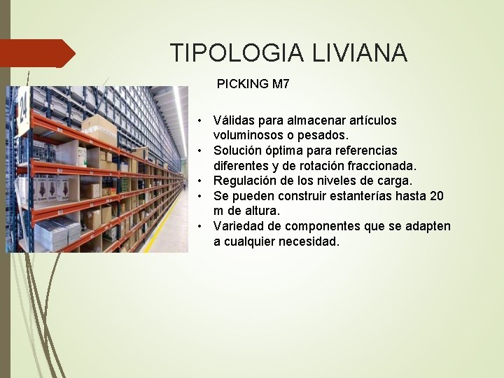 TIPOLOGIA LIVIANA PICKING M 7 • Válidas para almacenar artículos voluminosos o pesados. •