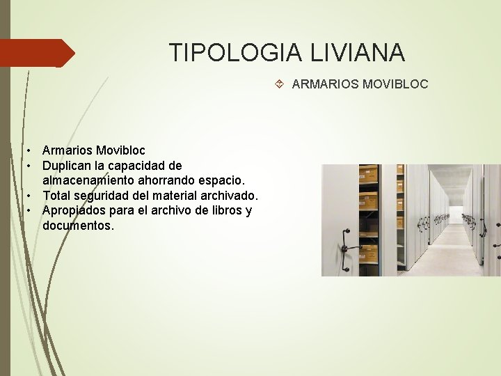 TIPOLOGIA LIVIANA ARMARIOS MOVIBLOC • Armarios Movibloc • Duplican la capacidad de almacenamiento ahorrando