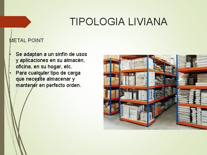 TIPOLOGIA LIVIANA METAL POINT • Se adaptan a un sinfín de usos y aplicaciones