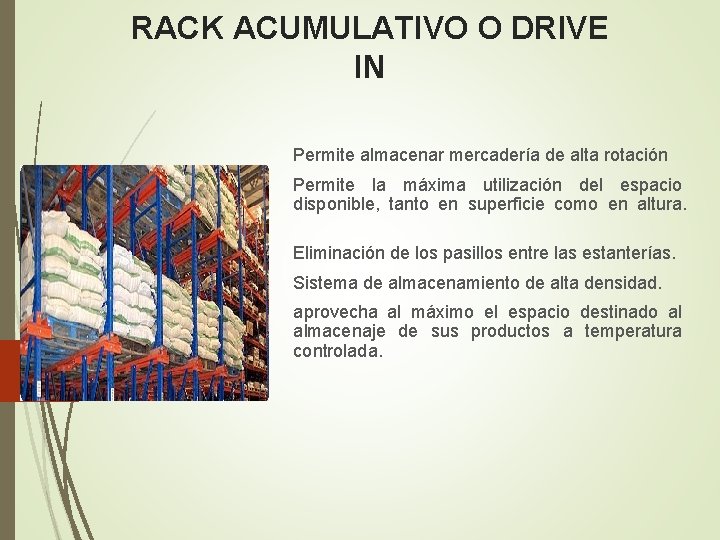 RACK ACUMULATIVO O DRIVE IN Permite almacenar mercadería de alta rotación Permite la máxima