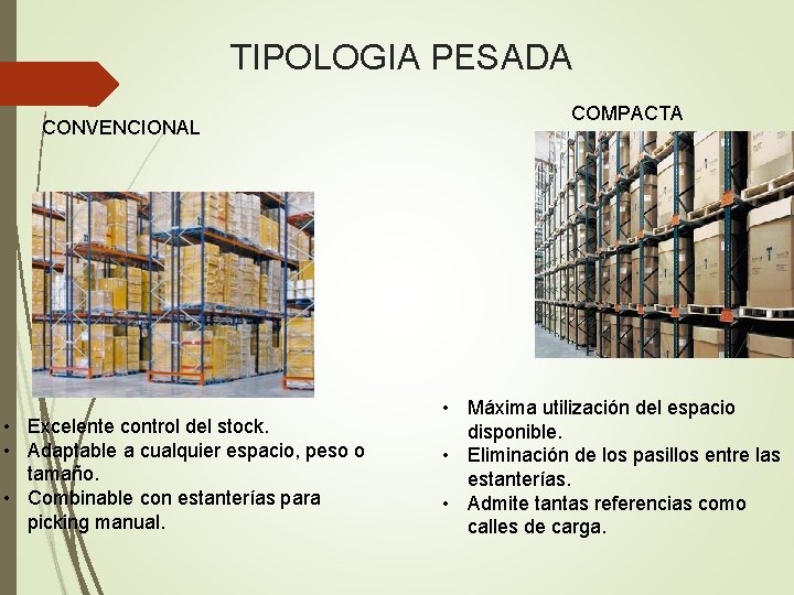TIPOLOGIA PESADA CONVENCIONAL • Excelente control del stock. • Adaptable a cualquier espacio, peso