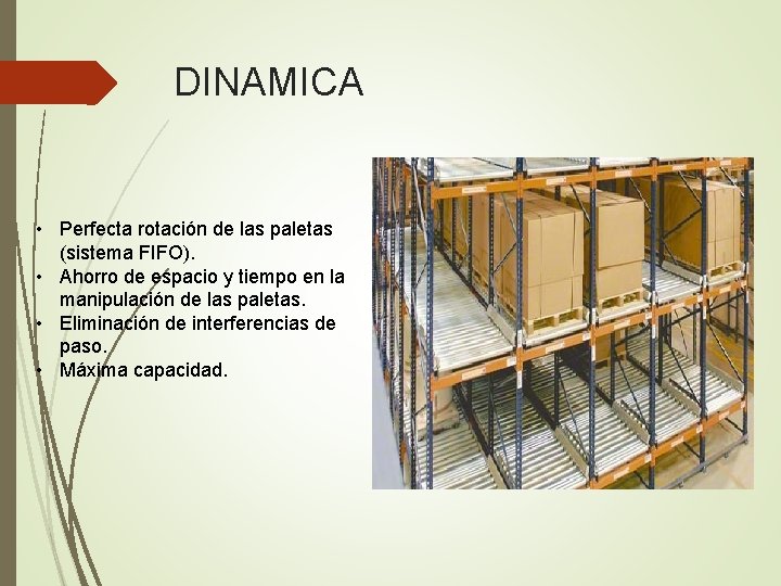 DINAMICA • Perfecta rotación de las paletas (sistema FIFO). • Ahorro de espacio y