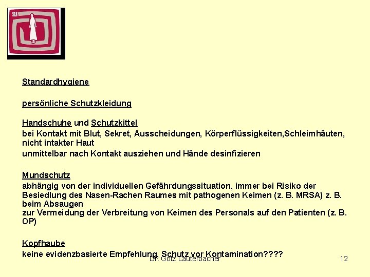 Standardhygiene persönliche Schutzkleidung Handschuhe und Schutzkittel bei Kontakt mit Blut, Sekret, Ausscheidungen, Körperflüssigkeiten, Schleimhäuten,