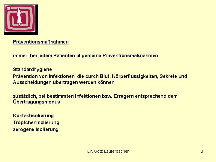 Präventionsmaßnahmen immer, bei jedem Patienten allgemeine Präventionsmaßnahmen Standardhygiene Prävention von Infektionen, die durch Blut,