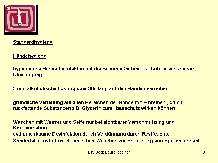 Standardhygiene Händehygiene hygienische Händedesinfektion ist die Basismaßnahme zur Unterbrechung von Übertragung 3 -5 ml