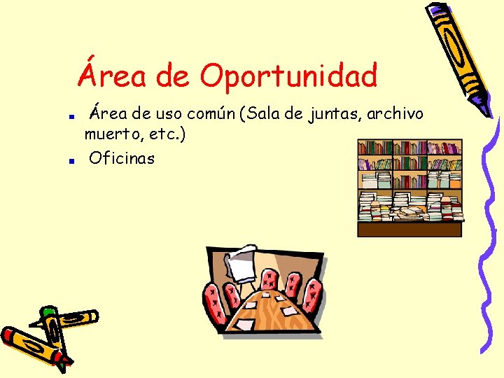 Área de Oportunidad Área de uso común (Sala de juntas, archivo muerto, etc. )