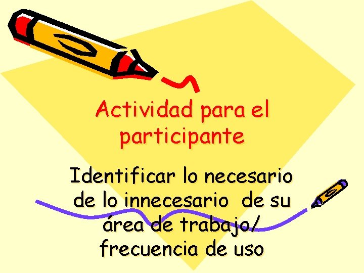 Actividad para el participante Identificar lo necesario de lo innecesario de su área de