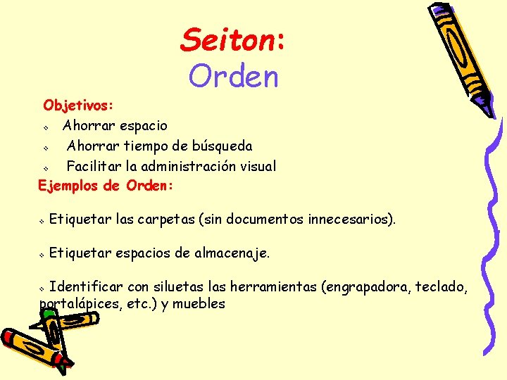 Seiton: Orden Objetivos: v Ahorrar espacio v Ahorrar tiempo de búsqueda v Facilitar la