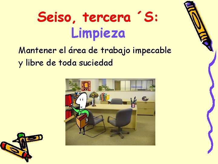 Seiso, tercera ´S: Limpieza Mantener el área de trabajo impecable y libre de toda