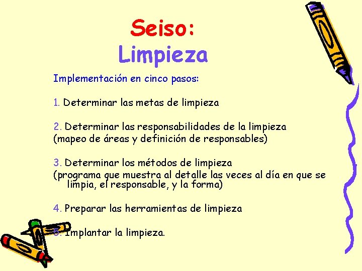 Seiso: Limpieza Implementación en cinco pasos: 1. Determinar las metas de limpieza 2. Determinar