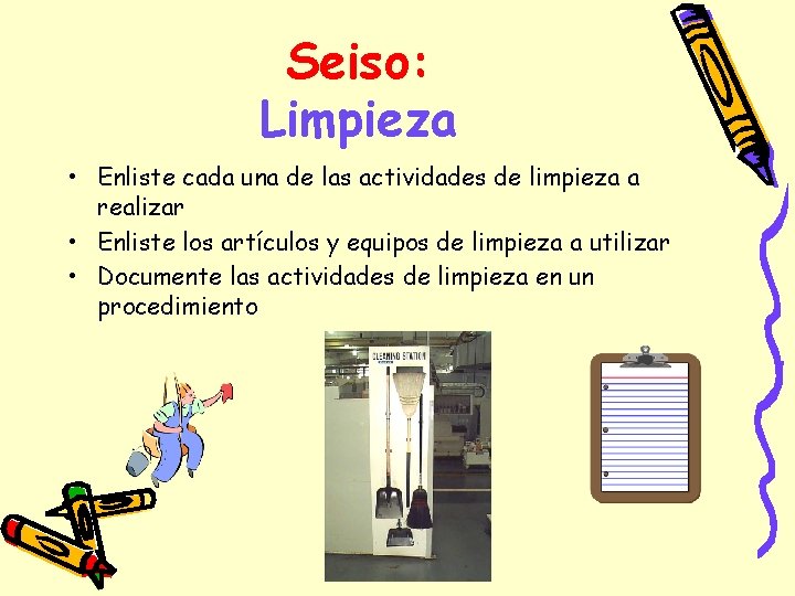 Seiso: Limpieza • Enliste cada una de las actividades de limpieza a realizar •