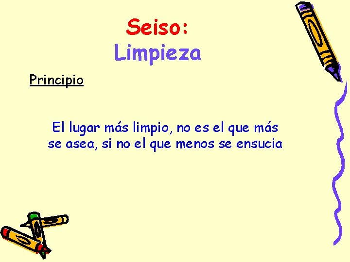 Seiso: Limpieza Principio El lugar más limpio, no es el que más se asea,