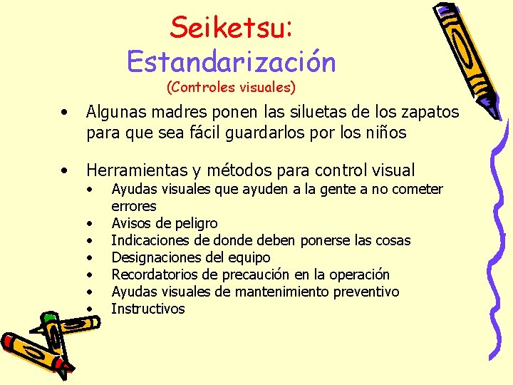 Seiketsu: Estandarización (Controles visuales) • Algunas madres ponen las siluetas de los zapatos para
