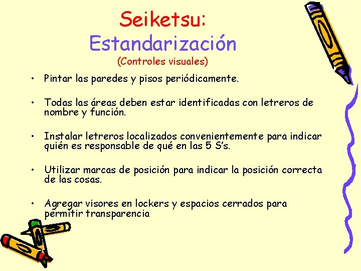 Seiketsu: Estandarización (Controles visuales) • Pintar las paredes y pisos periódicamente. • Todas las