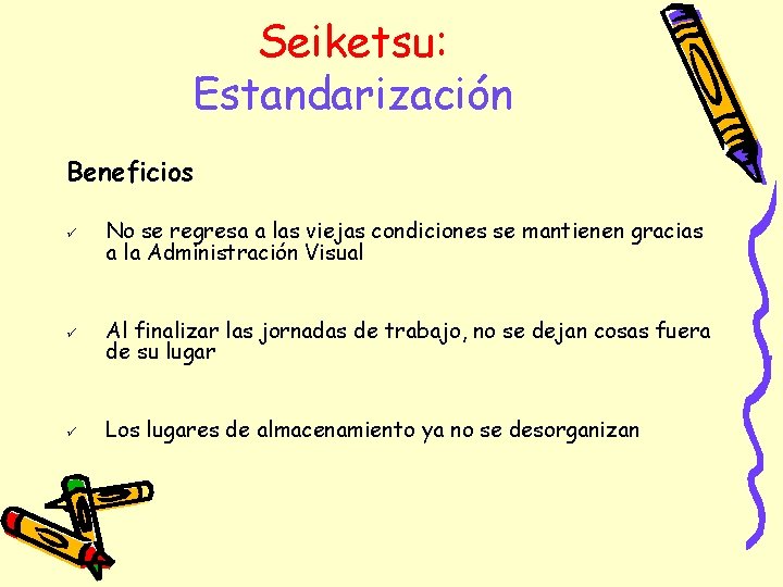 Seiketsu: Estandarización Beneficios ü No se regresa a las viejas condiciones se mantienen gracias