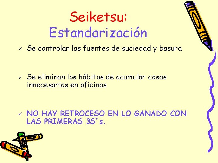 Seiketsu: Estandarización ü ü ü Se controlan las fuentes de suciedad y basura Se