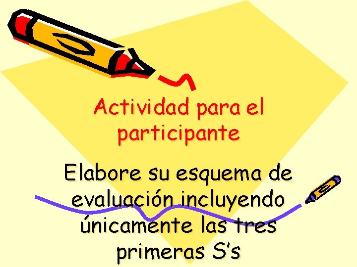 Actividad para el participante Elabore su esquema de evaluación incluyendo únicamente las tres primeras