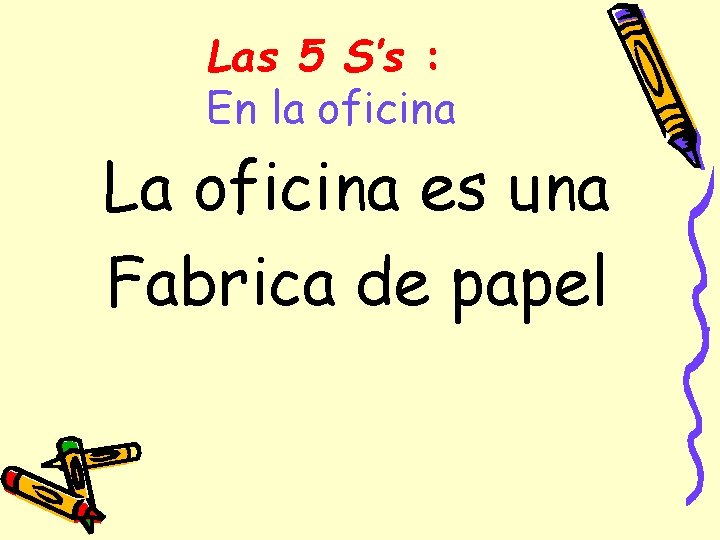 Las 5 S’s : En la oficina La oficina es una Fabrica de papel