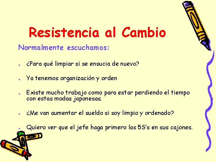 Resistencia al Cambio Normalmente escuchamos: ¿Para qué limpiar si se ensucia de nuevo? Ya