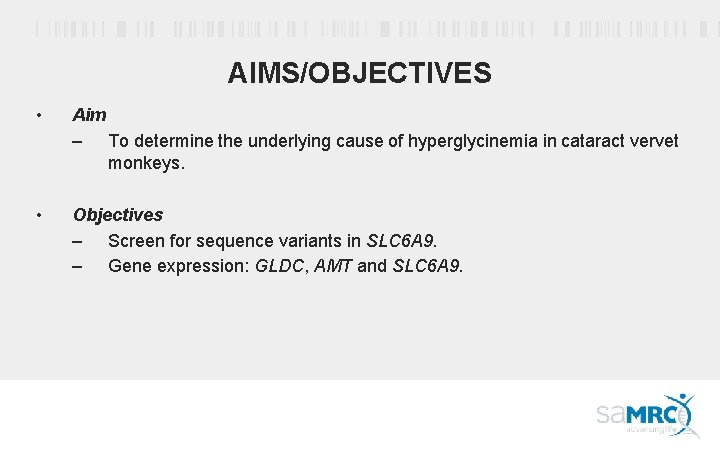 AIMS/OBJECTIVES • Aim – To determine the underlying cause of hyperglycinemia in cataract vervet