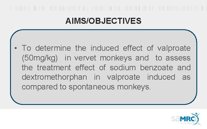 AIMS/OBJECTIVES • To determine the induced effect of valproate (50 mg/kg) in vervet monkeys