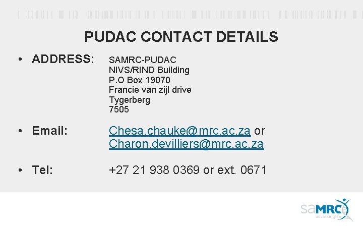 PUDAC CONTACT DETAILS • ADDRESS: SAMRC-PUDAC NIVS/RIND Building P. O Box 19070 Francie van