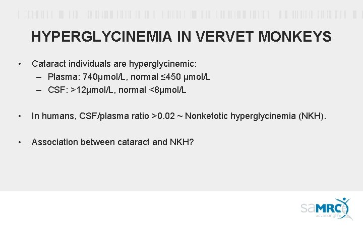 HYPERGLYCINEMIA IN VERVET MONKEYS • Cataract individuals are hyperglycinemic: – Plasma: 740µmol/L, normal ≤