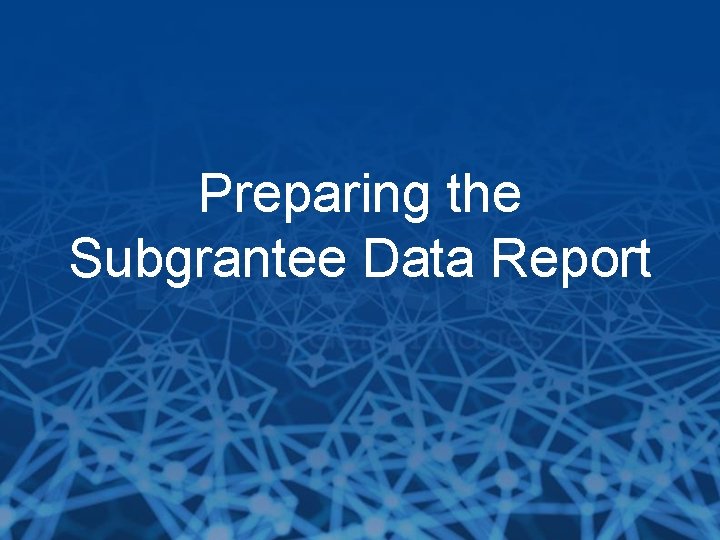 Preparing the Subgrantee Data Report 
