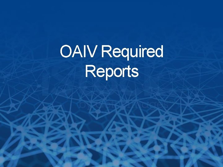 OAIV Required Reports 