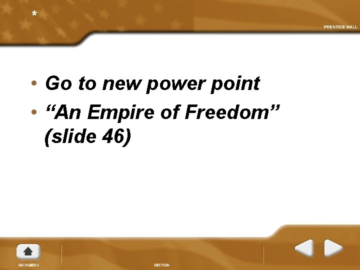 * • Go to new power point • “An Empire of Freedom” (slide 46)