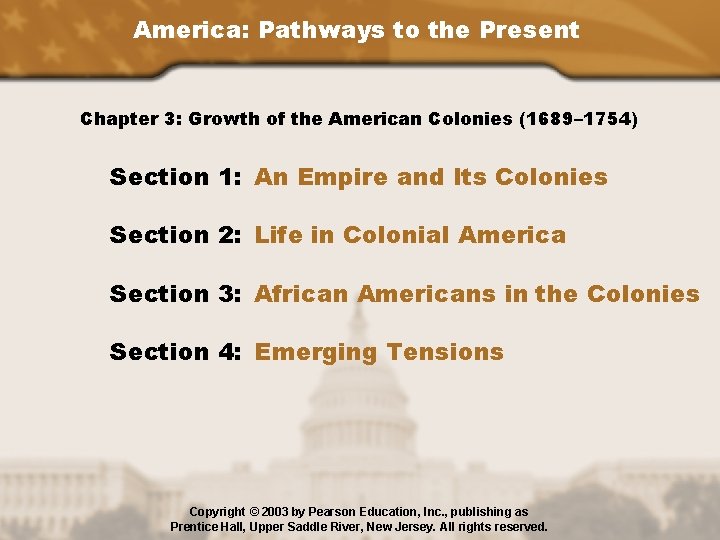 America: Pathways to the Present Chapter 3: Growth of the American Colonies (1689– 1754)