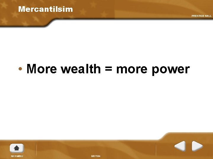 Mercantilsim • More wealth = more power 