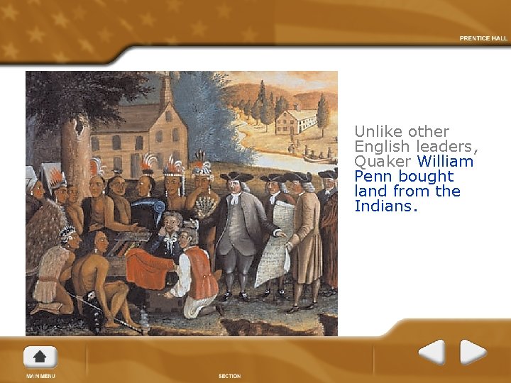 Unlike other English leaders, Quaker William Penn bought land from the Indians. 