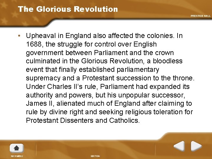 The Glorious Revolution • Upheaval in England also affected the colonies. In 1688, the