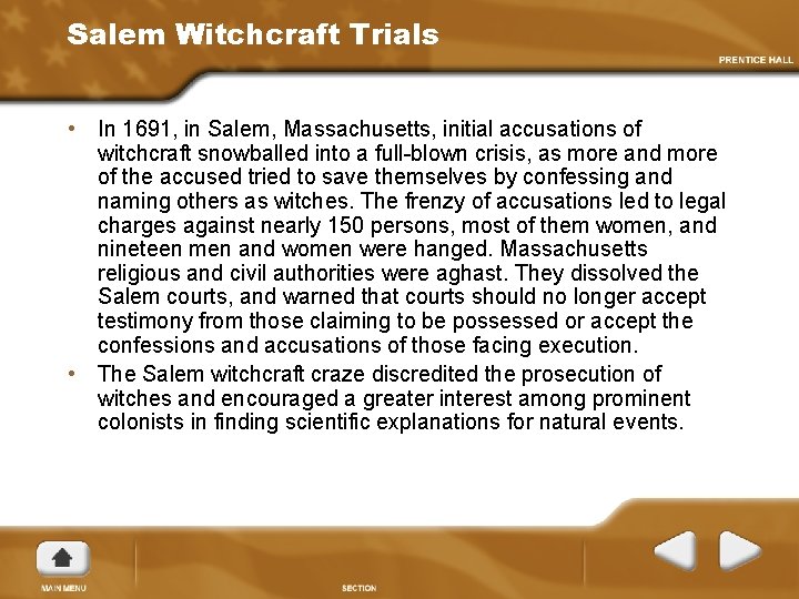 Salem Witchcraft Trials • In 1691, in Salem, Massachusetts, initial accusations of witchcraft snowballed