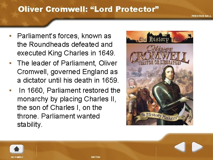 Oliver Cromwell: “Lord Protector” • Parliament’s forces, known as the Roundheads defeated and executed