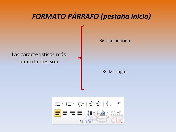 FORMATO PÁRRAFO (pestaña Inicio) v la alineación Las características más importantes son v la