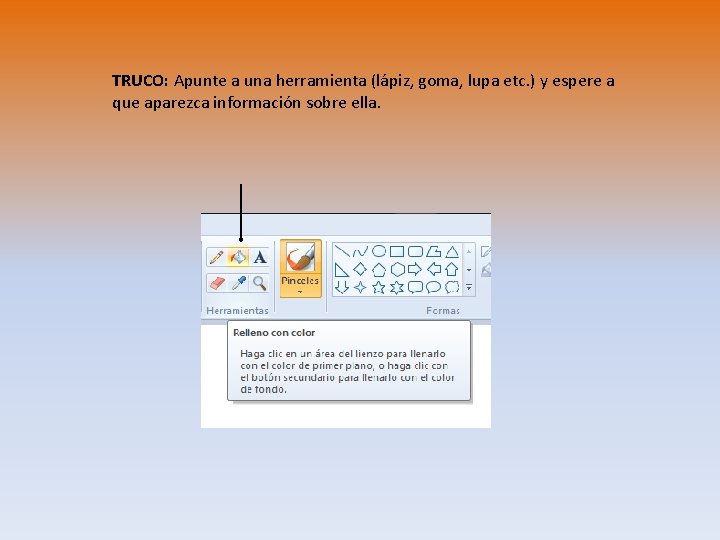 TRUCO: Apunte a una herramienta (lápiz, goma, lupa etc. ) y espere a que