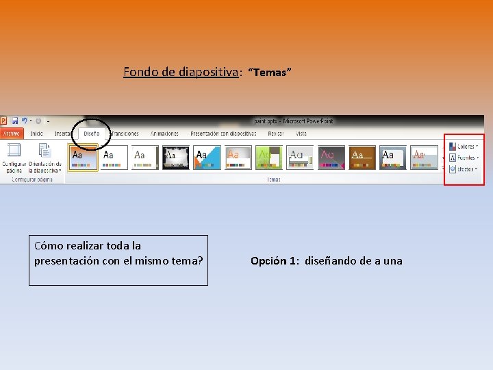 Fondo de diapositiva: “Temas” Cómo realizar toda la presentación con el mismo tema? Opción