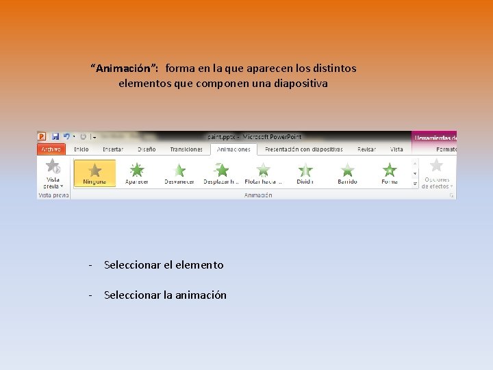 “Animación”: forma en la que aparecen los distintos elementos que componen una diapositiva -