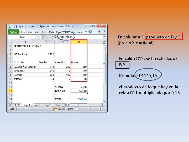 En columna D: producto de B y C (precio X cantidad) En celda D