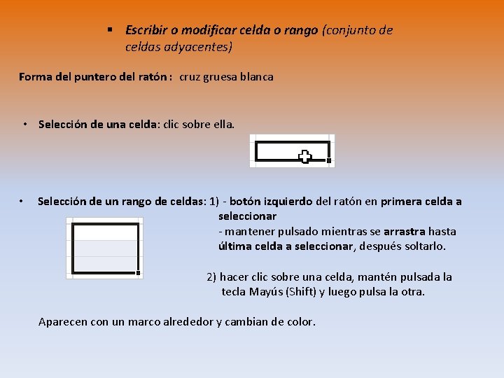 § Escribir o modificar celda o rango (conjunto de celdas adyacentes) Forma del puntero