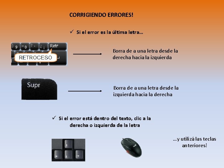 CORRIGIENDO ERRORES! ü Si el error es la última letra… Borra de a una