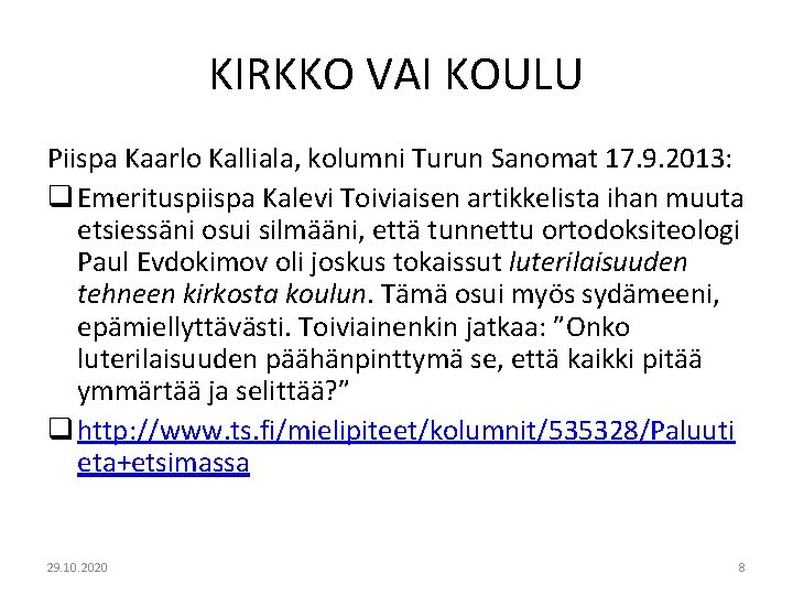 KIRKKO VAI KOULU Piispa Kaarlo Kalliala, kolumni Turun Sanomat 17. 9. 2013: q Emerituspiispa